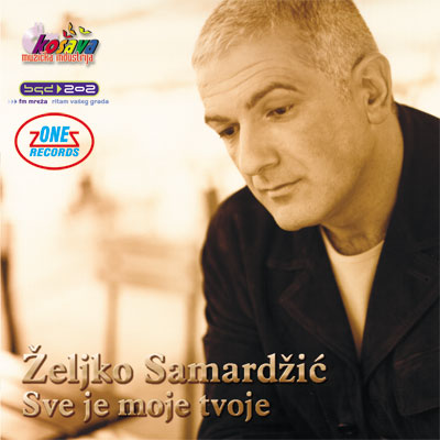ŽELJKO SAMARDŽIĆ - Sve je moje tvoje