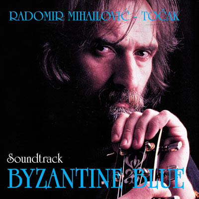 RADOMIR MIHAILOVIĆ TOČAK - Byzantine Blue (OST)